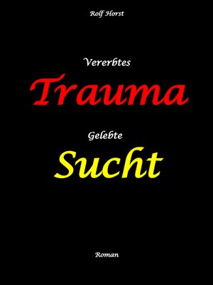 cover image of Vererbtes Trauma--Gelebte Sucht--Alkoholsucht, Angst, Suchttherapie, Familienaufstellung, Scheidung, Psychotherapie, Kontrollzwang